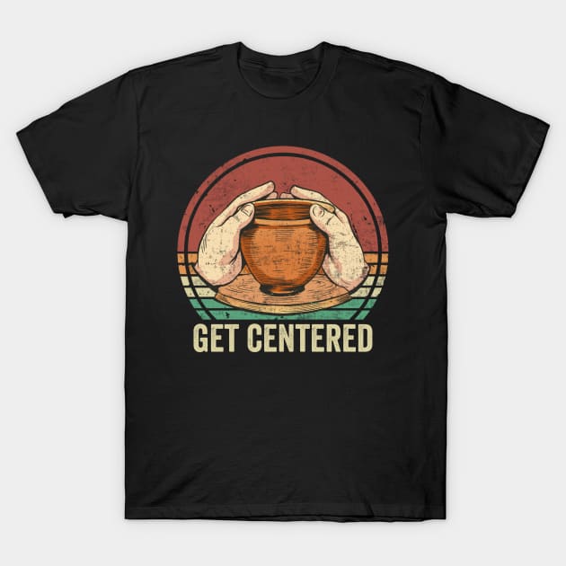 Get Centered Pottery Lover T-Shirt by Visual Vibes